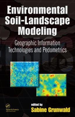 Environmental Soil-landscape Modeling : Geographic Information Technologies a...