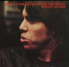 Move It On Over by George Thorogood And The Destroyers (CD, 2013)