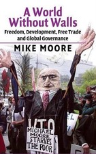 A World without Walls: Freedom, Development, Free Trade and Global Governance by