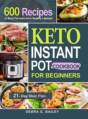 Keto Instant Pot Kochbuch für Anfänger: 600 einfache und gesunde Keto Rezepte...