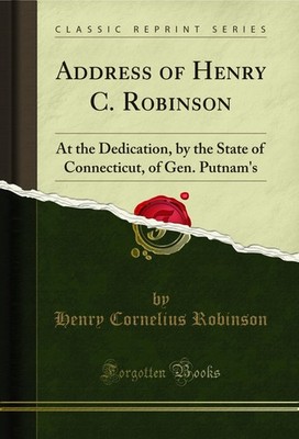 Address of Henry C. Robinson: At the Dedication, by the State of Connecticut