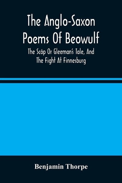 Benjamin Thorpe | The Anglo-Saxon Poems Of Beowulf | Taschenbuch | Englisch-image