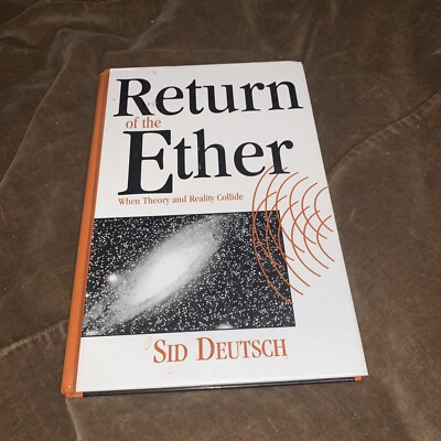 Return of the Ether : When Theory and Reality Collide by Sid Deutsch (1999,...