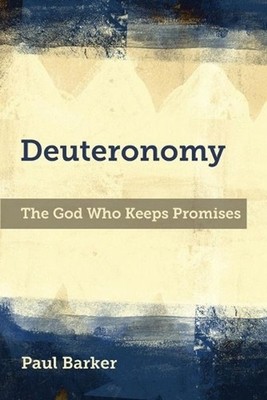 Deuteronomy: The God Who Keeps Promises by Paul A. Barker (English) Paperback Bo