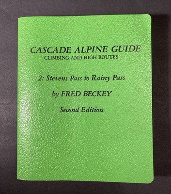 Cascade Alpine Guide 2: Stevens Pass to Rainy Pass 2nd Edition, Fred Beckey 1989