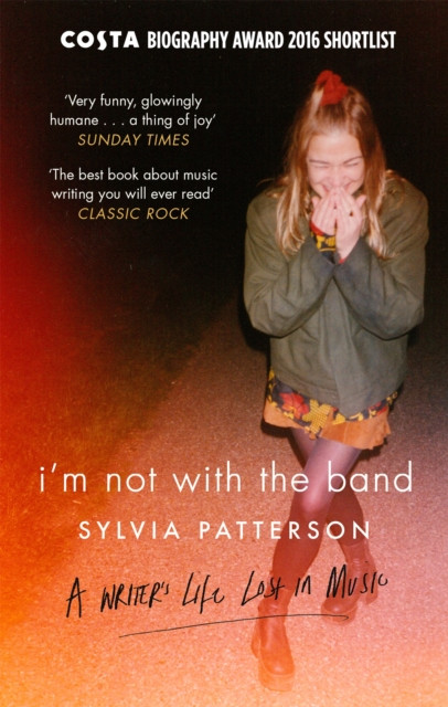 I'm Not with the Band by Sylvia Patterson (Paperback Book)