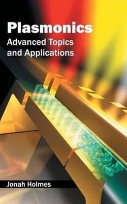 Plasmonics: Advanced Topics and Applications by Jonah Holmes: New