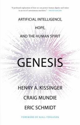 Genesis : Artificial Intelligence, Hope, and the Human Spirit Har
