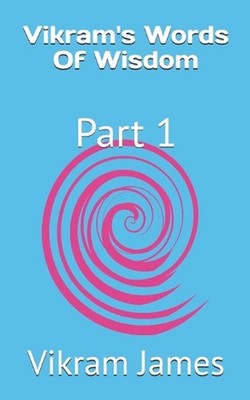 Vikram's Words Of Wisdom: Part 1 by Vikram David James Paperback Book