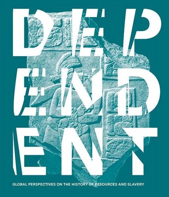 Dependent Global Perspectives on the History of Resources and Slavery Buch 2025