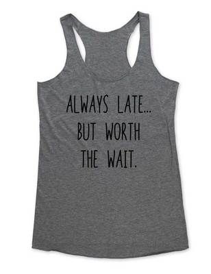Always Late But Worth the Wait. - funny fitness Tri-Blend Racerback Tank Top