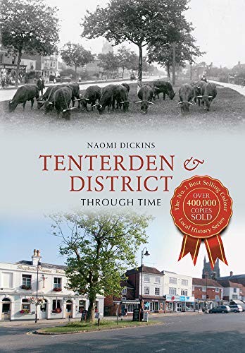Tenterden & District Through Time,Naomi Dickins