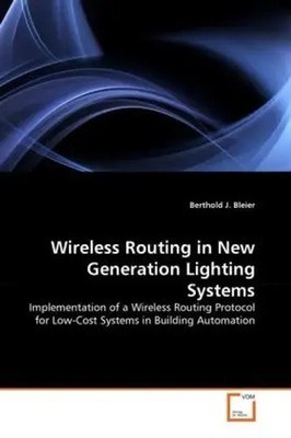 Berthold J. Bleier | Wireless Routing in New Generation Lighting Systems | Buch