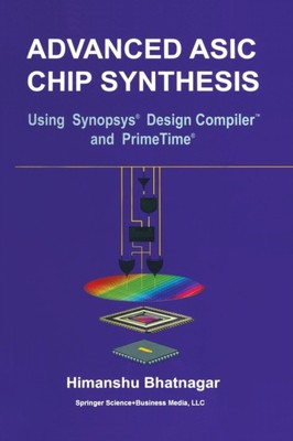 Bhatnagar - Advanced ASIC Chip Synthesis   Using Synopsys Design Comp - X555z