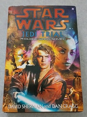 Jedi Trial (2004 Star Wars: Clone Wars Novel Hc/DJ) David Sherman; Dan Cragg