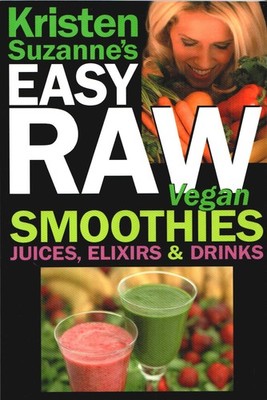 Kristen Suzanne's Easy Raw Vegan Smoothies, Juices, Drinks [Paperback, 2008]