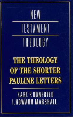 The Theology of the Shorter Pauline Letters (New Testament Theology)