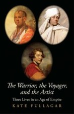 The Warrior, the Voyager, and the Artist: Three Lives in an Age of Empire (The 