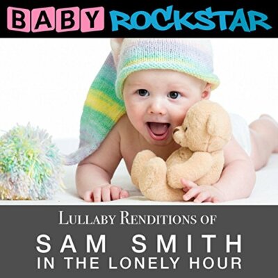 Baby Rockstar - Lullaby Renditions Of Sam Smith - In The Lonely Hour [CD]