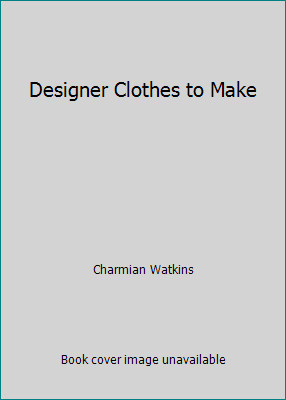 Designer Clothes to Make by Charmian Watkins
