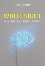 Image of White Sight : Visual Politics and Practices of Whiteness by Nicholas Mirzoeff...
