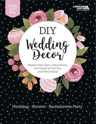 Make Your Day D.I.Y. Wedding Decor: Ready Made Signs, Decorations and Cards to P