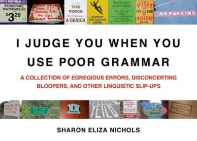 I Judge You When You Use Poor Grammar: A Collection of Egregious Err - VERY GOOD