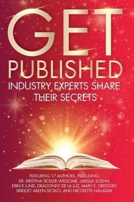 Get Published Industry Experts Share Their Secrets - Paperback NEW Nicolette Hal