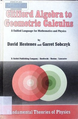 Clifford algebra to geometric calculus a unified language for mathematics and ph