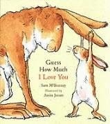 GUESS HOW MUCH I LOVE YOU (GUESS HOW MUCH I LOVE YOU) By Sam Mcbratney & Anita
