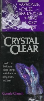 CRYSTAL CLEAR: HOW TO USE THE EARTH'S MAGIC ENERGY TO By Connie Church BRAND NEW