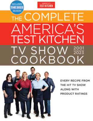 The Complete America's Test Kitchen TV Show Cookbook 2001-2023: Every Recipe