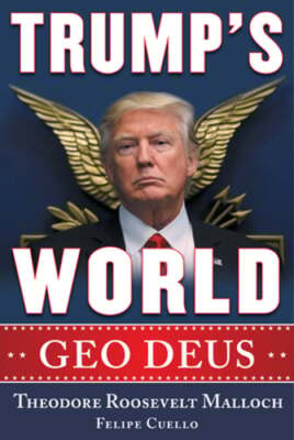 Trump's World: Geo Deus by Theodore Roosevelt Malloch: Used