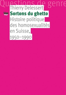 Sortons du ghetto | Histoire politique des homosexualités en Suisse, 1950-1990