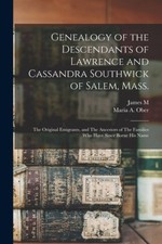Genealogy of the Descendants of Lawrence and Cassandra Southwick of Salem,