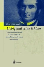 Liebig Und Seine Schüler : Die Neue Schule Der Chemie, Paperback by Schwedt, ...
