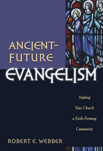 Ancient-Future Evangelism: Making Your Church a... - Webber, Robert E.