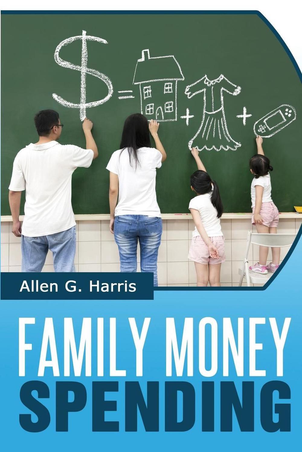 Family Money Spending: Know what the entire family can afford, then buy it! by A