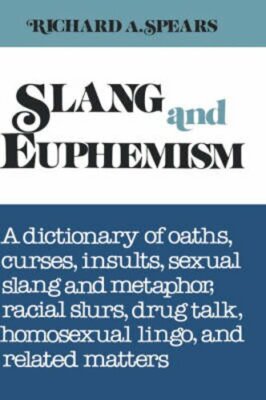 Slang and Euphemism: A Dictionary of Oaths, Curses, Insults, Sexual
