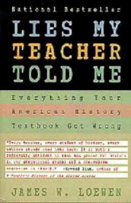 Lies My Teacher Told Me : Everything Your American History Textbook Go - GOOD