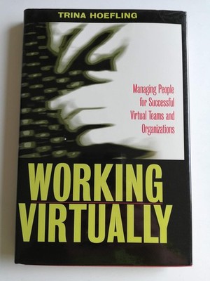 Working Virtually: Managing People for Successful Virtual Teams and Organiza...