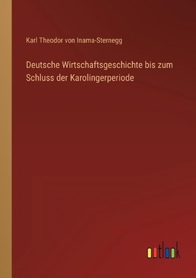 Deutsche Wirtschaftsgeschichte bis zum Schluss der Karolingerperiode by Karl The
