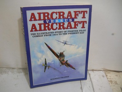 Aircraft vs. Aircraft : Illustrated Story / Norman Franks~ Fine TPB~ Fast Ship