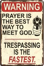 Warning - Prayer Is The Best Way To Meet God, Tin Metal Signs 8x12 In Trespassin