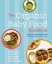 The Organic Baby Food Cookbook: 100 Yummy Recipes to Encourage a Lifetime of He
