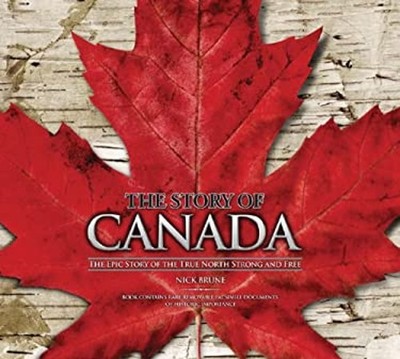 The Story of Canada : The Epic Story of the True North Strong and
