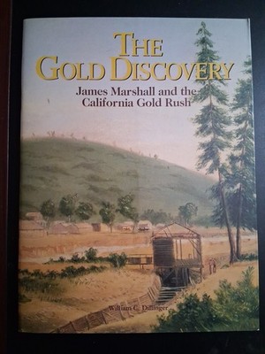 The Gold Discovery James Marshall & the California Gold Rush William Dillinger 
