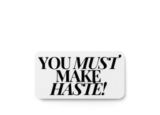You Must Make Haste  Funny sign For Home or Office