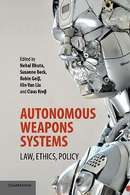 Autonomous Weapons Systems Law, Ethics, Policy Bhuta Beck Geiβ Liu Kreβ