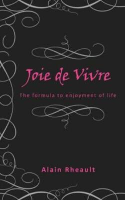 Joie de Vivre: The Formula to Enjoyment of Life